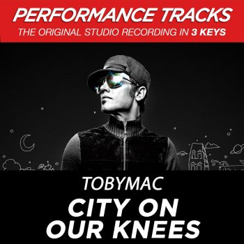 TobyMac City On Our Knees (Radio Version) (High Key Performance Track Without Background Vocals)