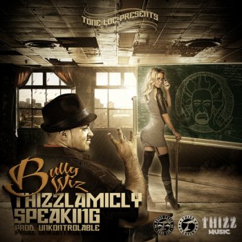 Bully WiZ Thizzlamicly Speaking