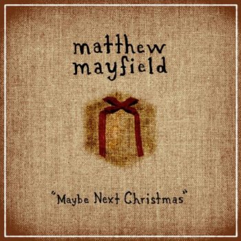 Matthew Mayfield Maybe Next Christmas