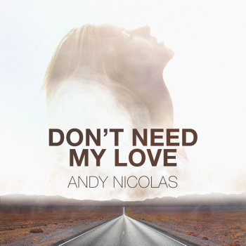 Andy Nicolas Don't Need My Love