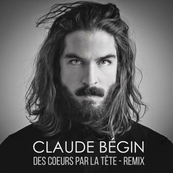 Claude Bégin Des cœurs par la tête (Remix)