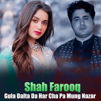 Shah Farooq Gula Dalta Da Har Cha Pa Mung Nazar