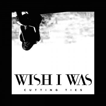 Wish I Was feat. Cameron Walker Cutting Ties