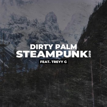 Dirty Palm feat. Treyy G Steampunk 2019