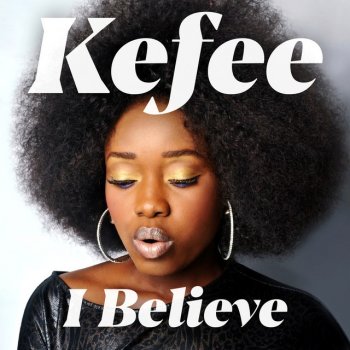 Kefee feat. Vector, Cynthia Morgan, Yinka Davis, Lady X, Sani Danja, Elinee & Henri Sou I Believe
