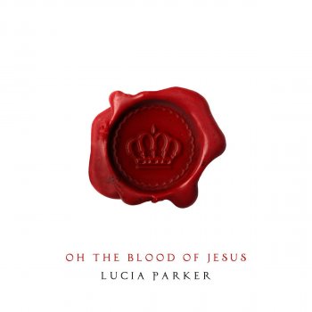 Lucia Parker Oh the Blood of Jesus