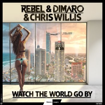 Rebel, diMaro & Chris Willis Watch the World Go By - Original Extended