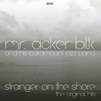 Исполнитель Mr. Acker Bilk and His Paramount Jazz Band, альбом Stranger On the Shore - the Original Hits