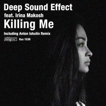 Deep Sound Effect feat. Irina Makosh Killing Me (feat. Irina Makosh) - Anton Ishutin Remix