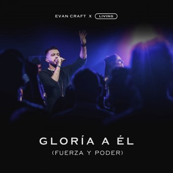 Evan Craft feat. Living Room Worship Gloria a Él (Fuerza y Poder)