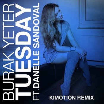 Burak Yeter feat. Danelle Sandoval & Kimotion Tuesday - Kimotion Remix (Radio Edit)