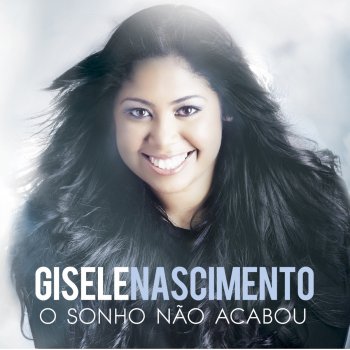 Gisele Nascimento O Sonho Não Acabou