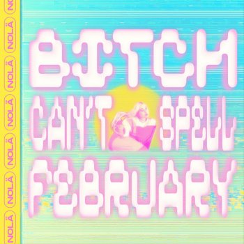 Nolä Bitch Can't Spell February