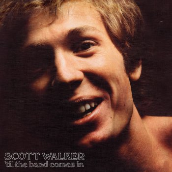 Scott Walker Til the Band Comes In