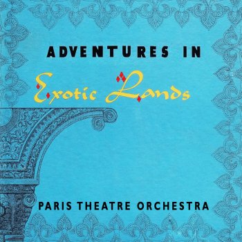 Исполнитель Paris Theatre Orchestra, альбом Adventures In Exotic Lands