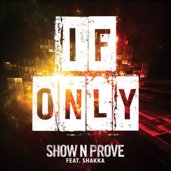 Show n Prove feat. Shakka If Only