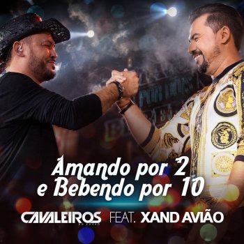 Cavaleiros do Forró feat. Xand Avião Amando por 2 e Bebendo por 10 (Ao Vivo)