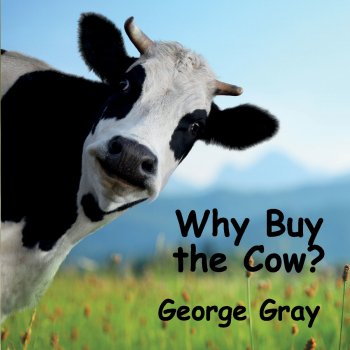 Исполнитель George Gray, альбом Why Buy the Cow