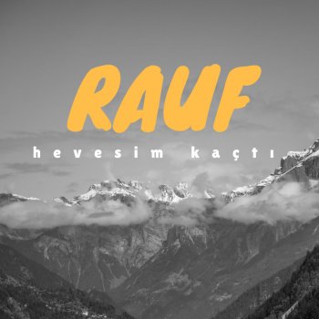 Rauf Hevesim Kaçtı