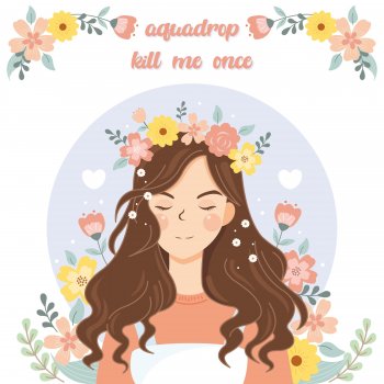 Aquadrop Kill Me Once