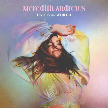 Meredith Andrews Carry the World