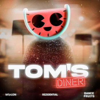 MELON feat. Rezidential & Dance Fruits Music Tom's Diner (Dance)