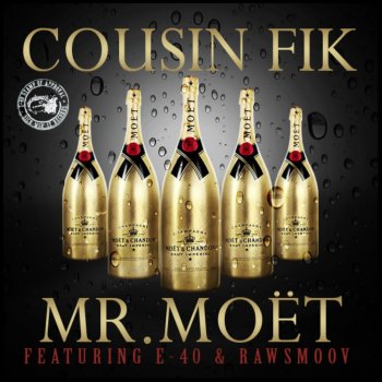 Cousin Fik Mr. Moet (feat. E-40 & Rawsmoov)