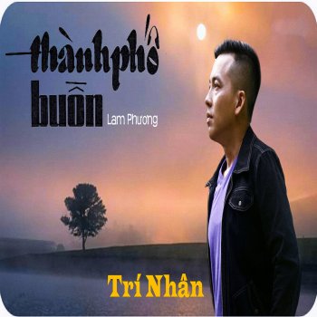 Tri Nhan Thành Phố Buồn