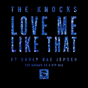 The Knocks feat. Carly Rae Jepsen Love Me Like That (The Knocks 55.5 VIP Mix)