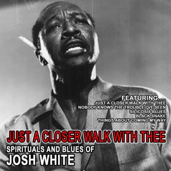 Josh White Just a Closer Walk With Thee