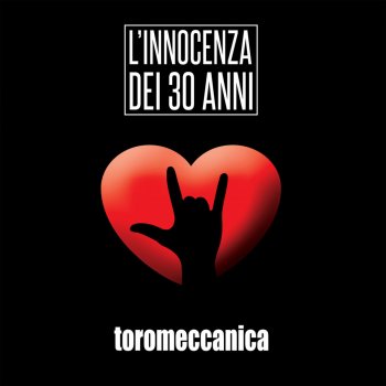 Исполнитель Toromeccanica, альбом L'innocenza dei 30 anni