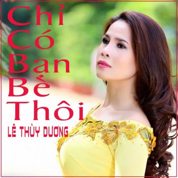 Lê Thùy Dương Chỉ Có Bạn Bè Thôi