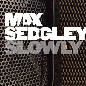 Max Sedgley Slowly (Radio Edit)