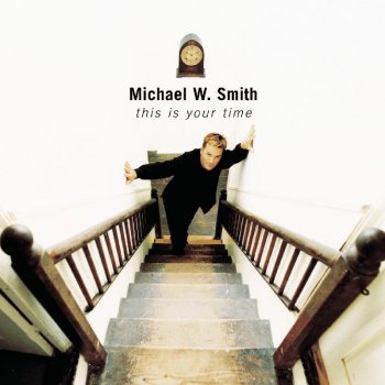 Michael W. Smith This Is Your Time (Reprise)