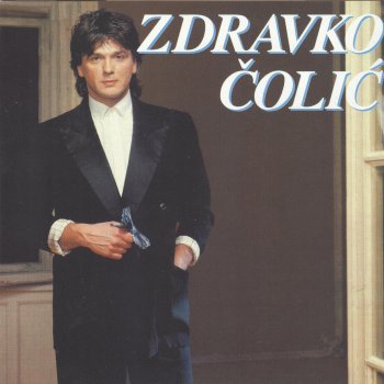 Zdravko Čolić Ne Kunite, Ne Krivite