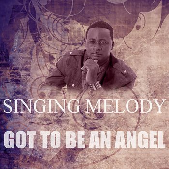 Singing Melody Got to Be an Angel