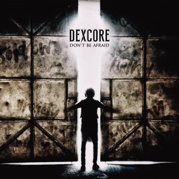 dexcore DON'T BE AFRAID