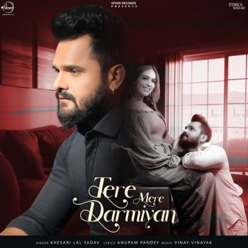 Khesari Lal Yadav Tere Mere Darmiyan