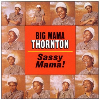 Big Mama Thornton Everybody's Happy (But Me)