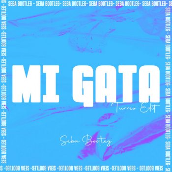 Seba Bootleg Mi Gata (Turreo Edit)
