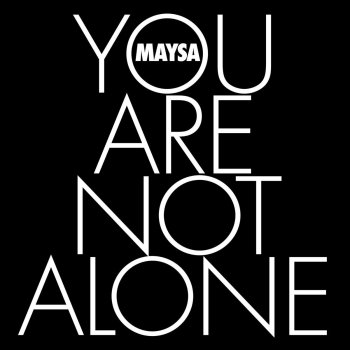 Maysa You Are Not Alone