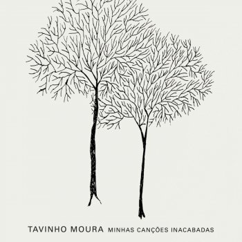 Исполнитель Tavinho Moura, альбом Minhas Canções Inacabadas