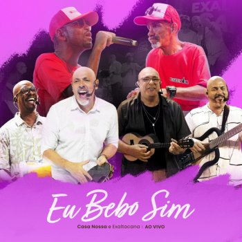 Исполнитель Casa Nossa, альбом Eu Bebo Sim (Ao Vivo)