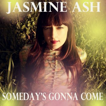 Jasmine Ash Someday's Gonna Come