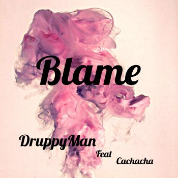 DruppyMan feat. Cachacha Blame