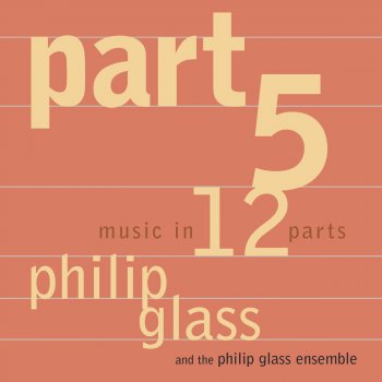 Philip Glass feat. Philip Glass Ensemble Music in 12 Parts - Part 5