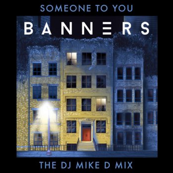 BANNERS feat. DJ Mike D Someone to You - The DJ Mike D Mix