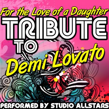 Studio All-Stars For the Love of a Daughter (Tribute to Demi Lovato)