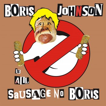 The Kunts Boris Johnson is STILL a F*****g C**t (All Sausage No Boris)