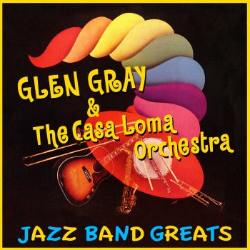 Glen Gray & The Casa Loma Orchestra Tippin' In